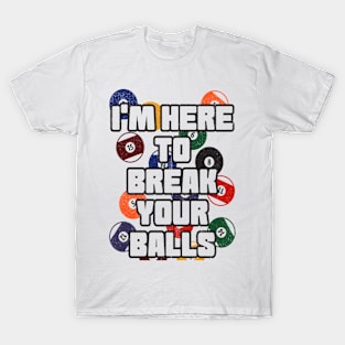 I'm Here To Break Your Balls - Pool Billiard Team T-Shirt